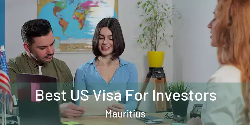 Best US Visa For Investors Mauritius