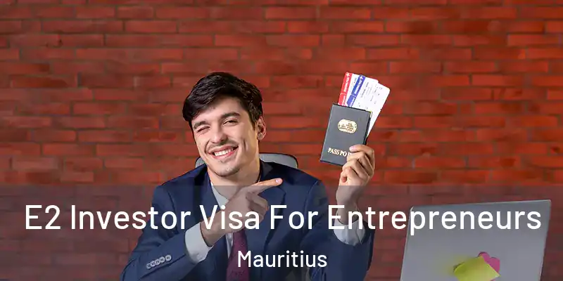 E2 Investor Visa For Entrepreneurs Mauritius