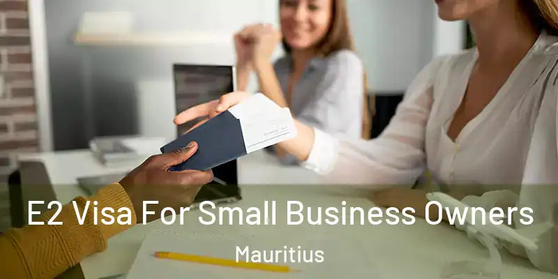  E2 Visa For Small Business Owners Mauritius