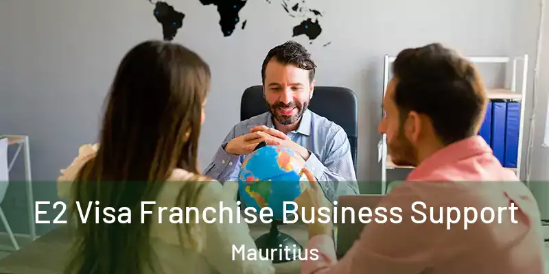 E2 Visa Franchise Business Support Mauritius