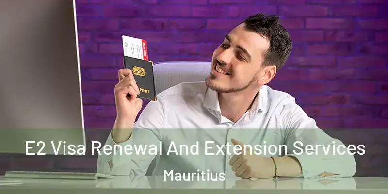 E2 Visa Renewal And Extension Services Mauritius