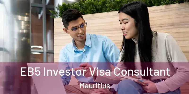  EB5 Investor Visa Consultant Mauritius