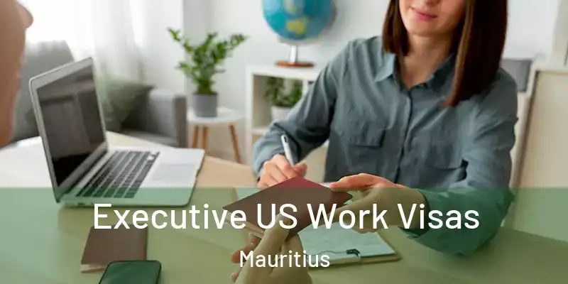 Executive US Work Visas Mauritius