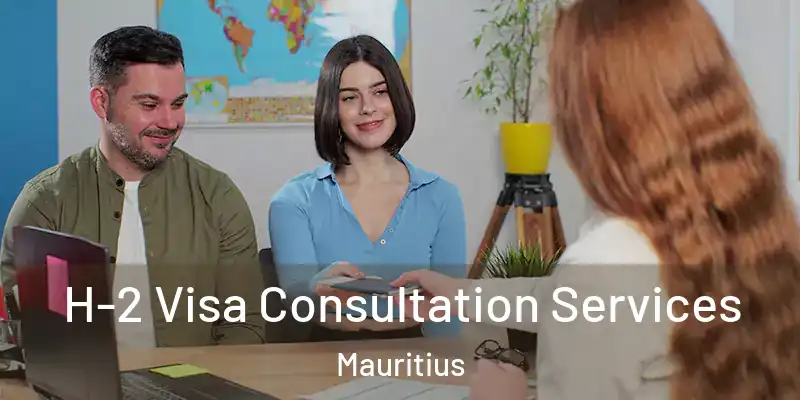 H-2 Visa Consultation Services Mauritius