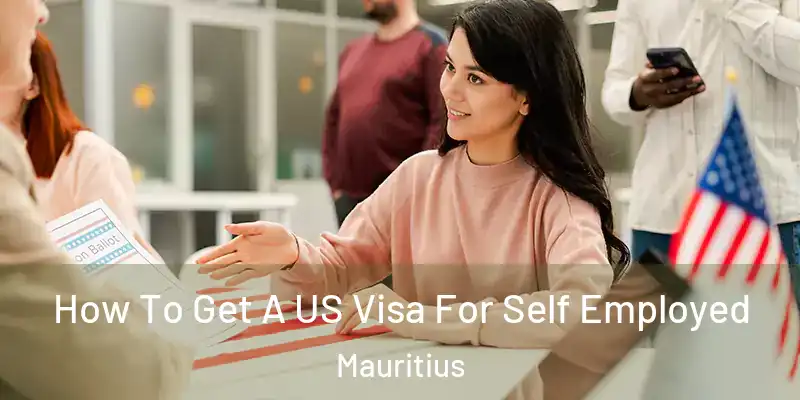How To Get A US Visa For Self Employed Mauritius