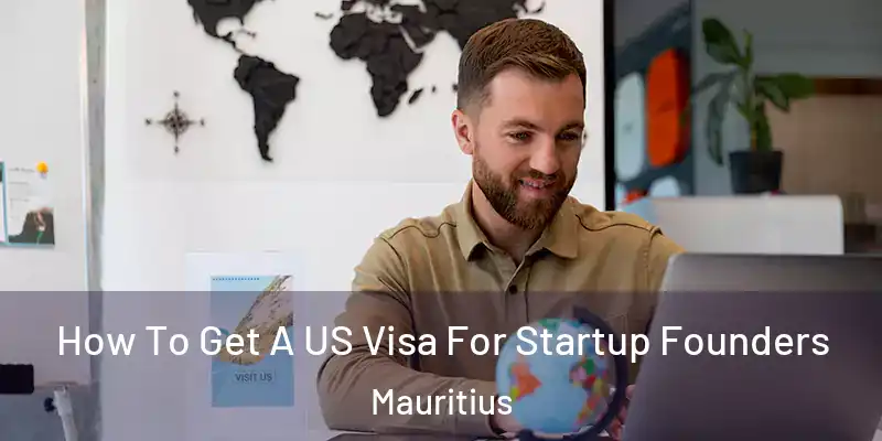 How To Get A US Visa For Startup Founders Mauritius