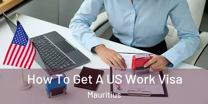 How To Get A US Work Visa Mauritius