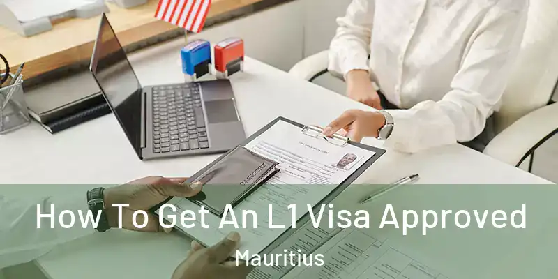  How To Get An L1 Visa Approved Mauritius