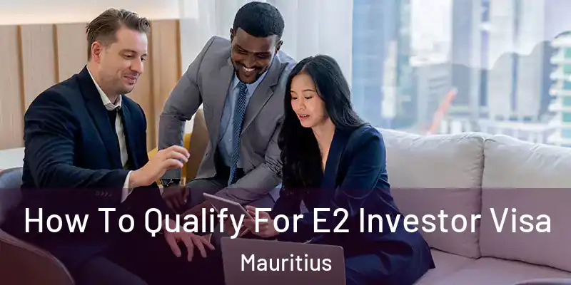 How To Qualify For E2 Investor Visa Mauritius