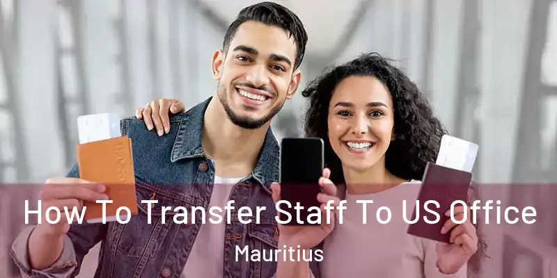 How To Transfer Staff To US Office Mauritius