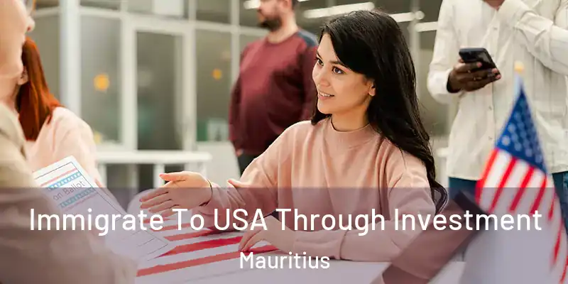 Immigrate To USA Through Investment Mauritius
