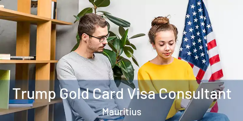 Trump Gold Card Visa Consultant Mauritius