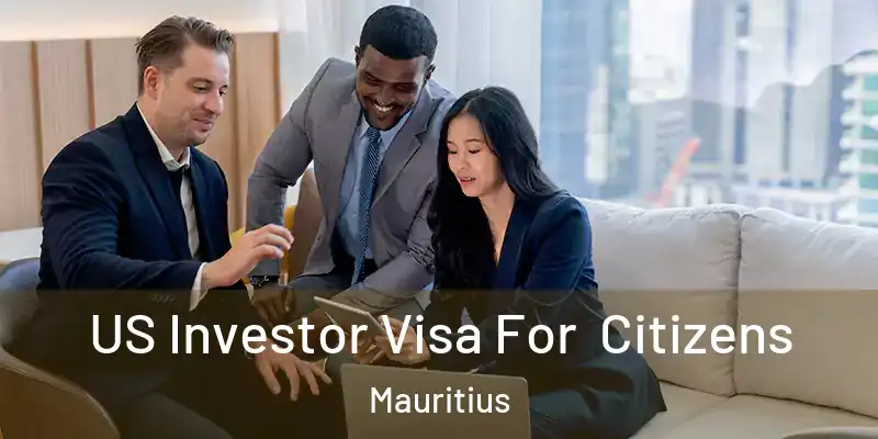 US Investor Visa For Citizens Mauritius