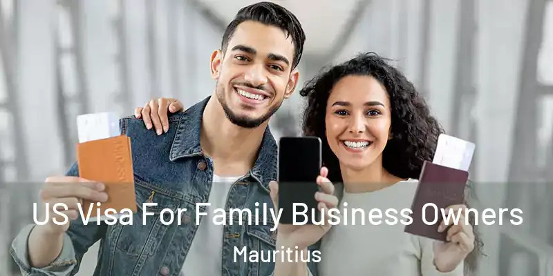 US Visa For Family Business Owners Mauritius