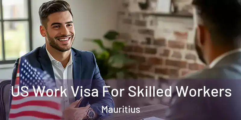 US Work Visa For Skilled Workers Mauritius
